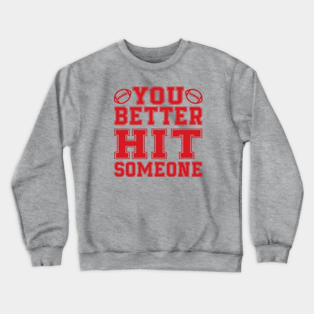 You Better Hit Someone Football Mom Dad Crewneck Sweatshirt by GlimmerDesigns